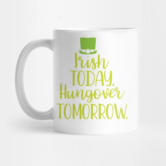 Irish Today Hungover Tomorrow by greenoriginals